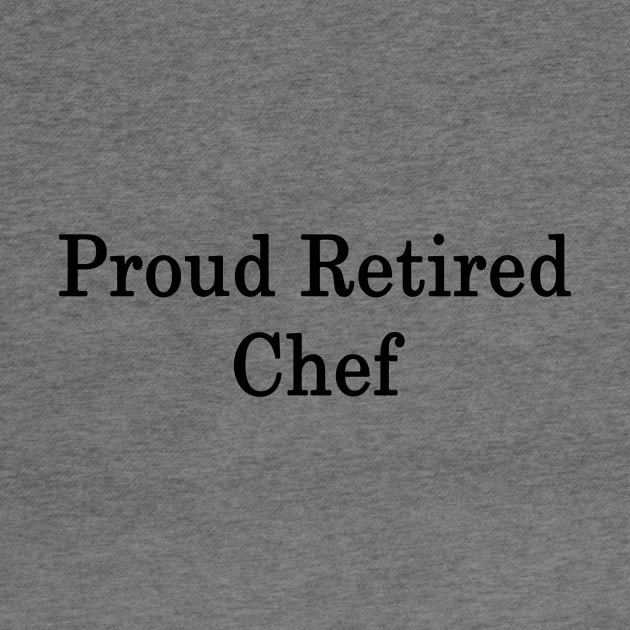 Proud Retired Chef by supernova23